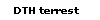 DTH terrest